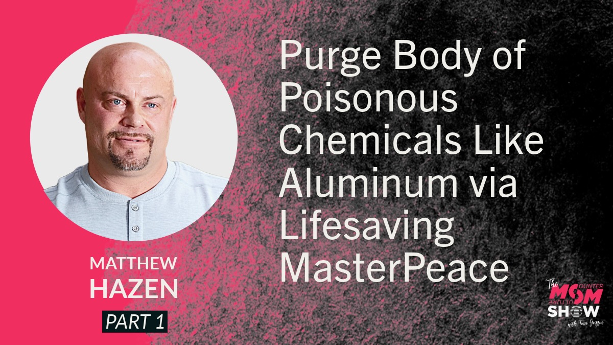 Purge Body of Poisonous Chemicals Like Aluminum via Lifesaving MasterPeace - Matthew Hazen
